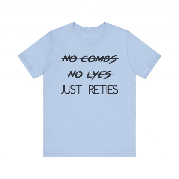No Combs No Lyes Just Reties T-Shirt - Image 33