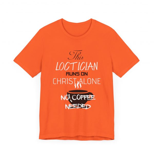 Loctician Runs on Christ Alone T-Shirt - Image 19