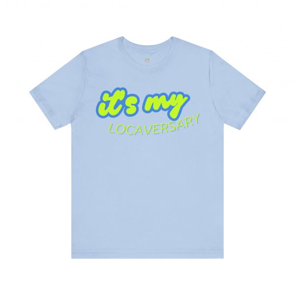 It’s My Locaversary Tee - Image 37