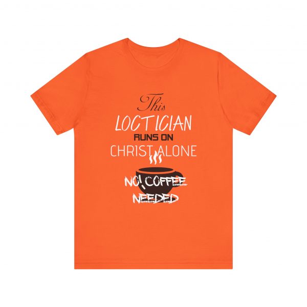 Loctician Runs on Christ Alone T-Shirt - Image 17