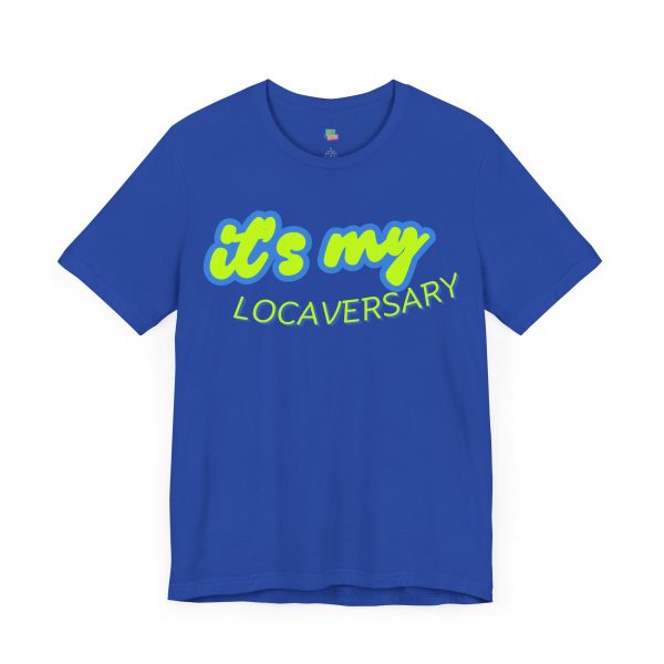 It’s My Locaversary Tee - Image 51