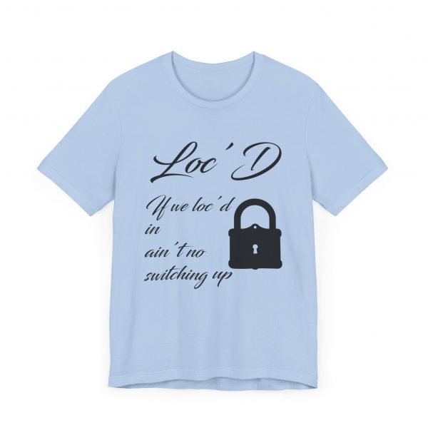 Loc'd In Ain't No Switching Up T-Shirt - Image 35
