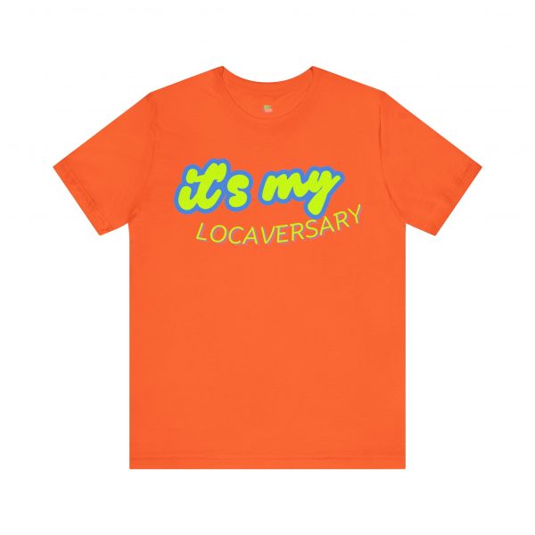 It’s My Locaversary Tee - Image 5
