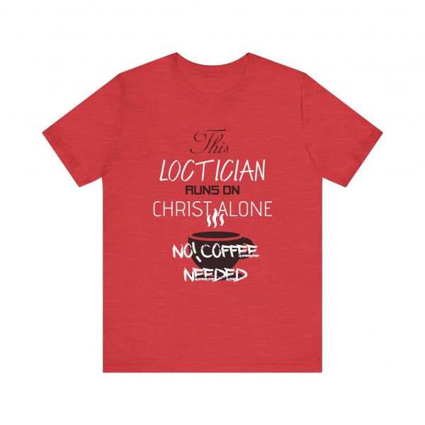Loctician Runs on Christ Alone T-Shirt - Image 45