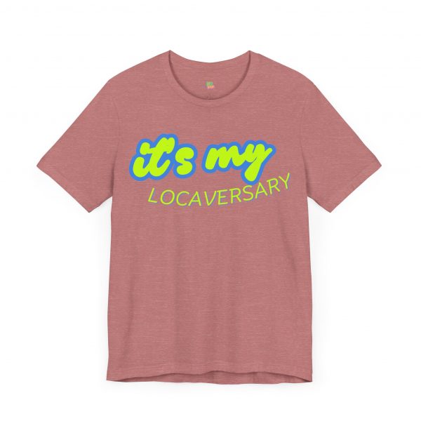 It’s My Locaversary Tee - Image 11