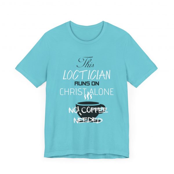 Loctician Runs on Christ Alone T-Shirt - Image 11