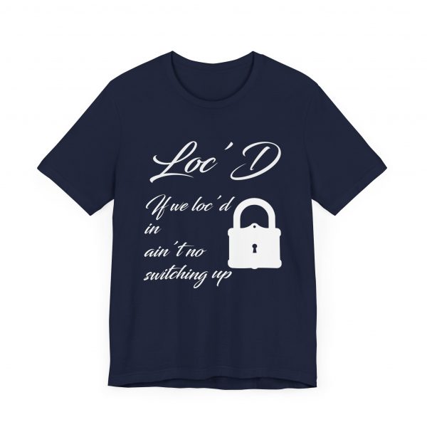 Loc'd In Ain't No Switching Up T-Shirt - Image 3