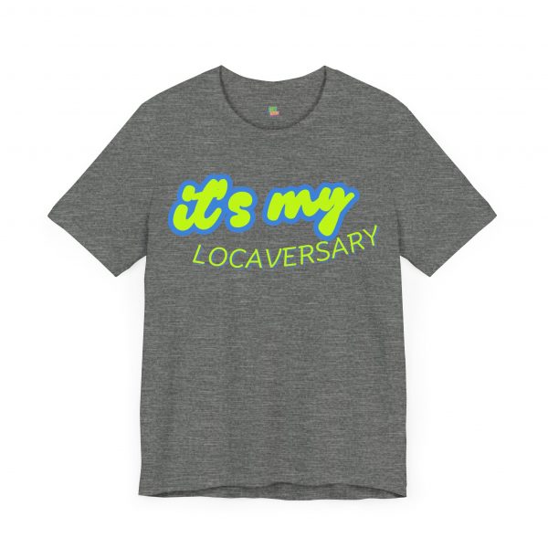 It’s My Locaversary Tee - Image 15