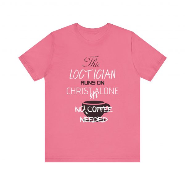 Loctician Runs on Christ Alone T-Shirt - Image 61