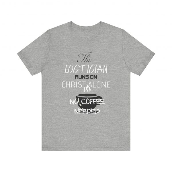 Loctician Runs on Christ Alone T-Shirt - Image 57