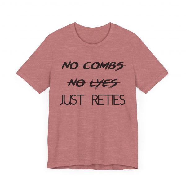 No Combs No Lyes Just Reties T-Shirt - Image 15