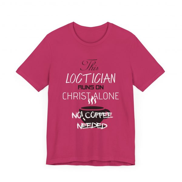 Loctician Runs on Christ Alone T-Shirt - Image 31