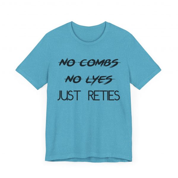 No Combs No Lyes Just Reties T-Shirt - Image 31