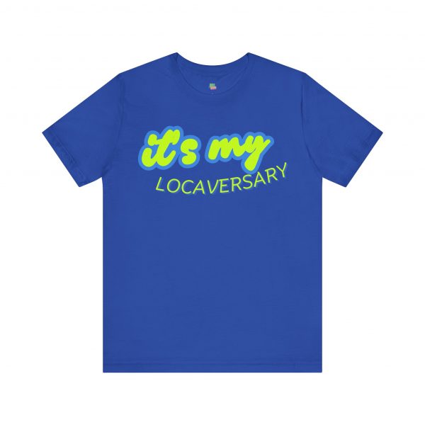 It’s My Locaversary Tee - Image 49