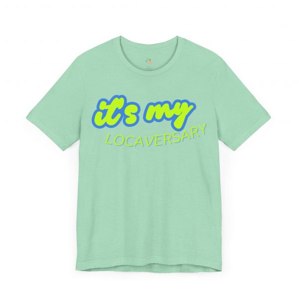 It’s My Locaversary Tee - Image 35