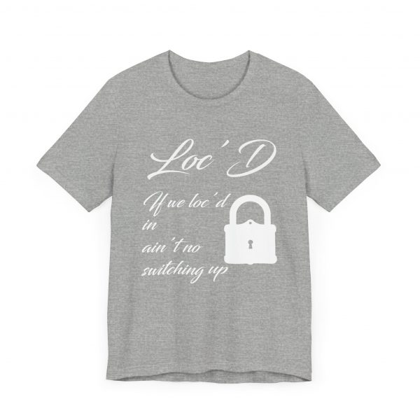 Loc'd In Ain't No Switching Up T-Shirt - Image 47