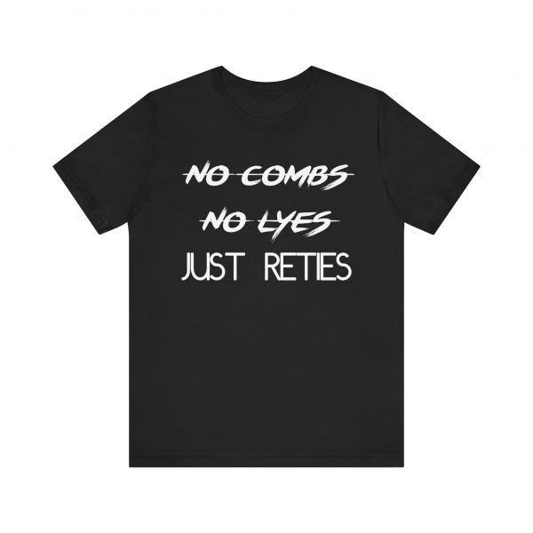 No Combs No Lyes Just Reties T-Shirt - Image 21