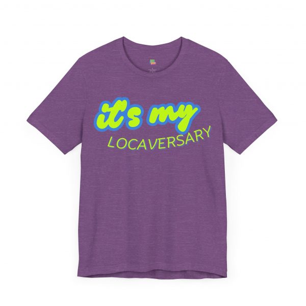 It’s My Locaversary Tee - Image 55