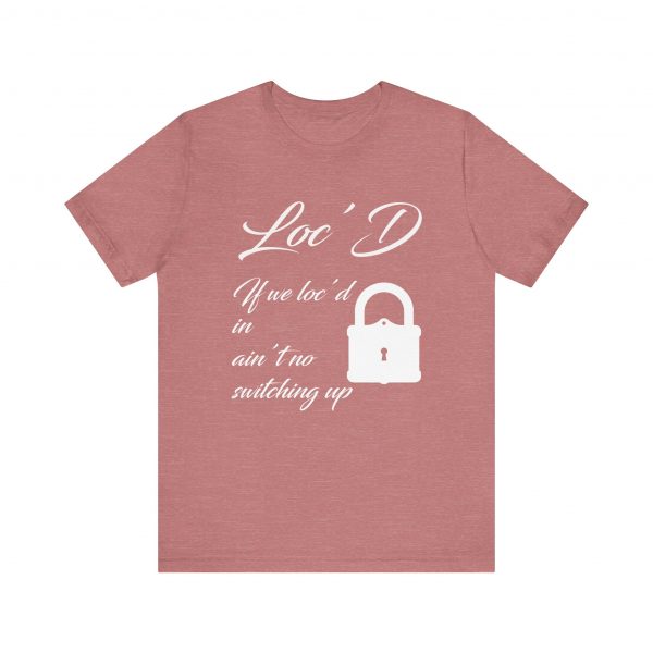 Loc'd In Ain't No Switching Up T-Shirt - Image 13