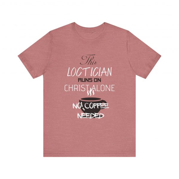 Loctician Runs on Christ Alone T-Shirt - Image 13