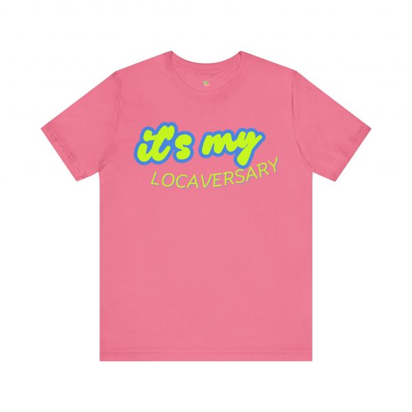 It’s My Locaversary Tee - Image 57