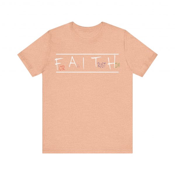For All I Trust Him (F.A.I.T.H) T-Shirt - Image 21