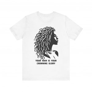 Your Hair is Your Crowning Glory T-Shirt - Locs Silhouette Design