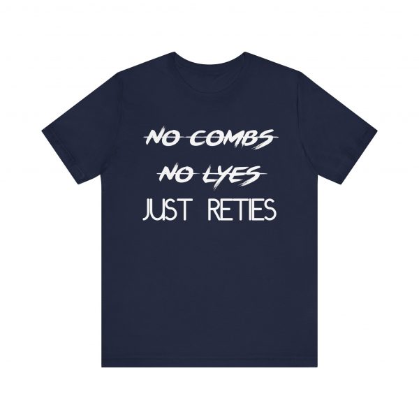No Combs No Lyes Just Reties T-Shirt