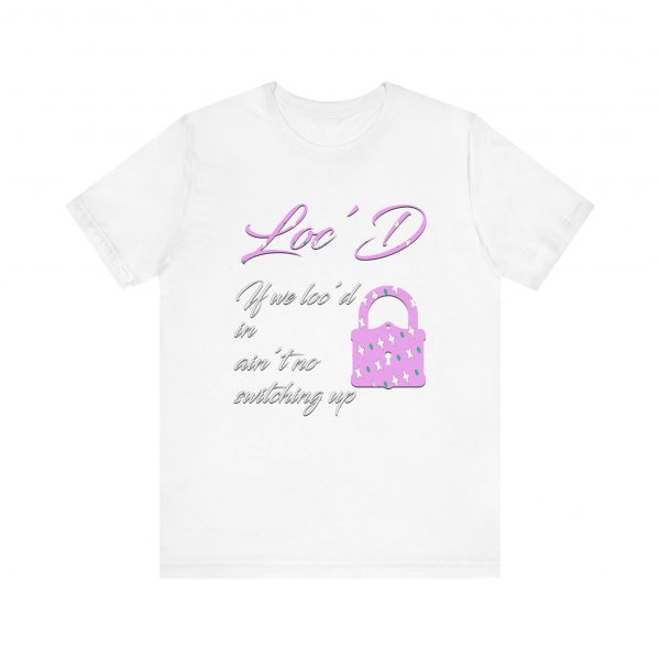 Loc'd In Ain't No Switching Up T-Shirt - Image 49