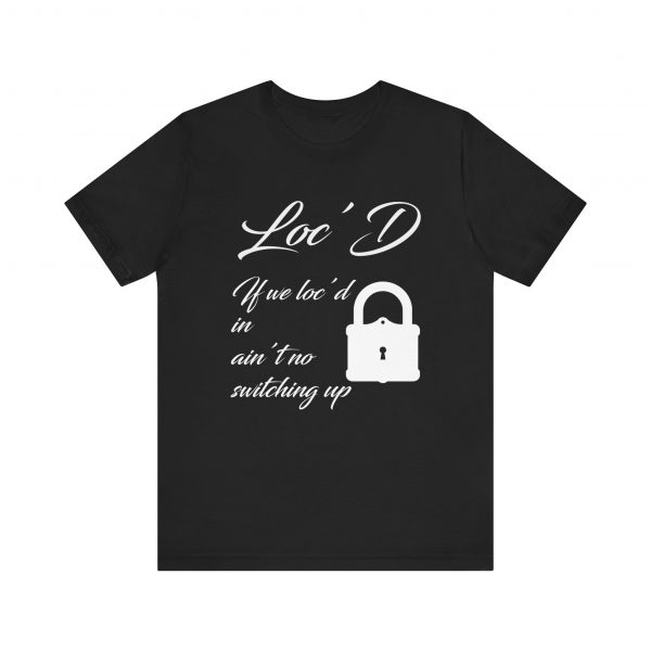 Loc'd In Ain't No Switching Up T-Shirt - Image 21