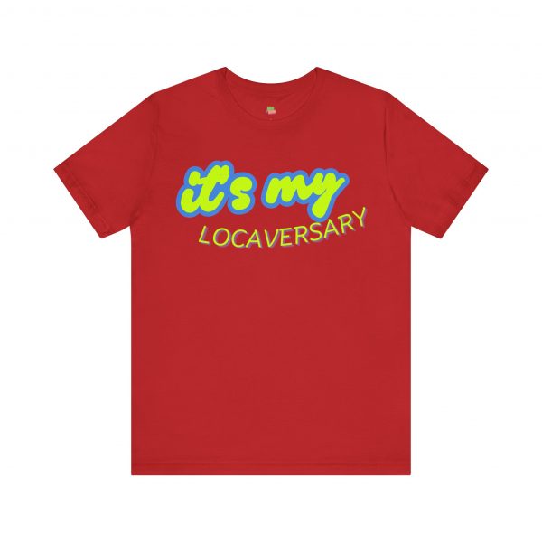 It’s My Locaversary Tee - Image 65