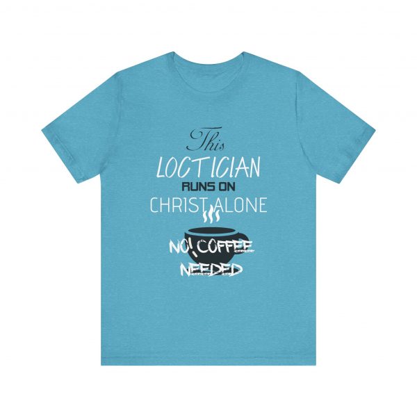 Loctician Runs on Christ Alone T-Shirt - Image 33