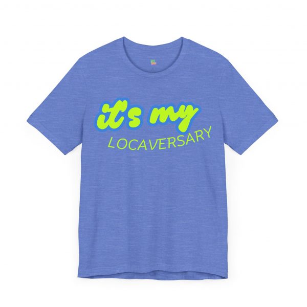 It’s My Locaversary Tee - Image 47