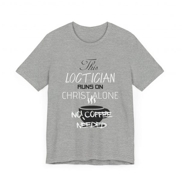 Loctician Runs on Christ Alone T-Shirt - Image 59