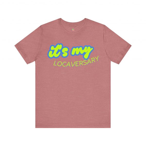 It’s My Locaversary Tee - Image 9