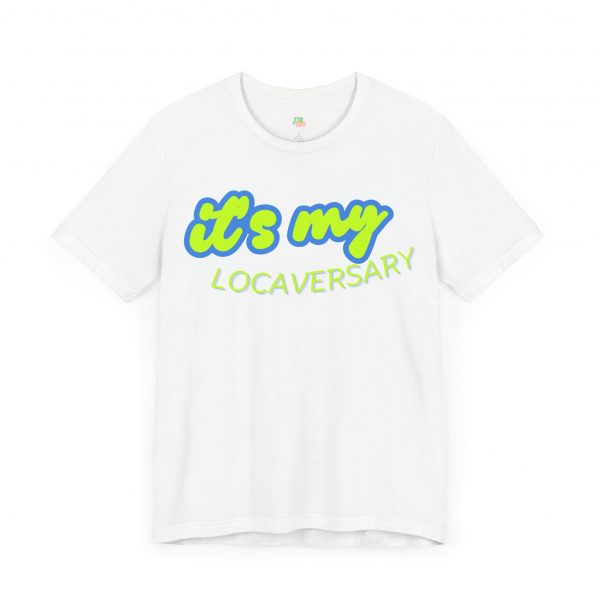It’s My Locaversary Tee - Image 3