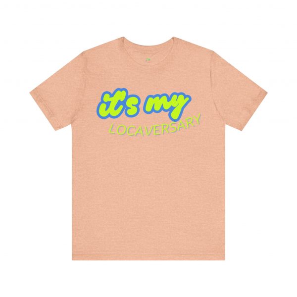 It’s My Locaversary Tee - Image 21