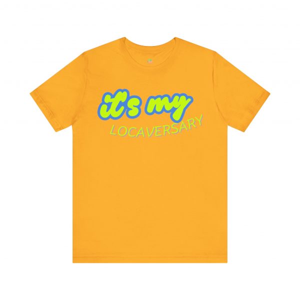 It’s My Locaversary Tee - Image 25