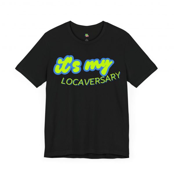 It’s My Locaversary Tee - Image 19