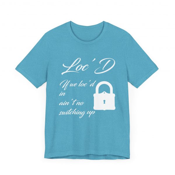 Loc'd In Ain't No Switching Up T-Shirt - Image 31