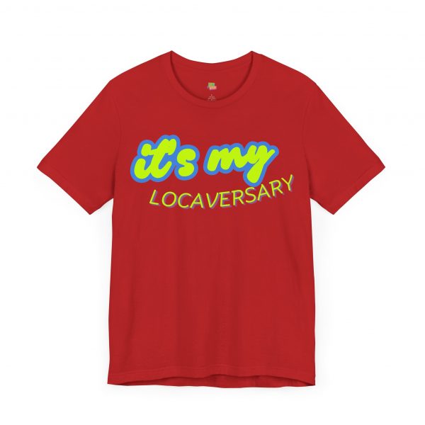 It’s My Locaversary Tee - Image 67