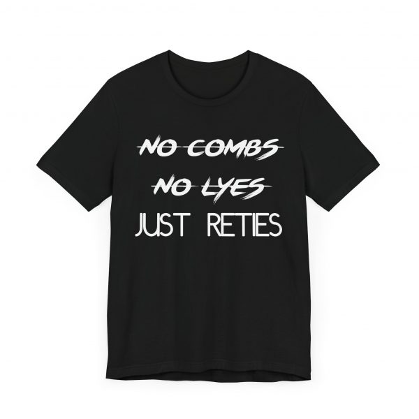 No Combs No Lyes Just Reties T-Shirt - Image 23