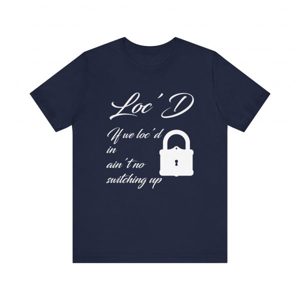 Loc'd In Ain't No Switching Up T-Shirt