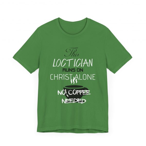 Loctician Runs on Christ Alone T-Shirt - Image 7
