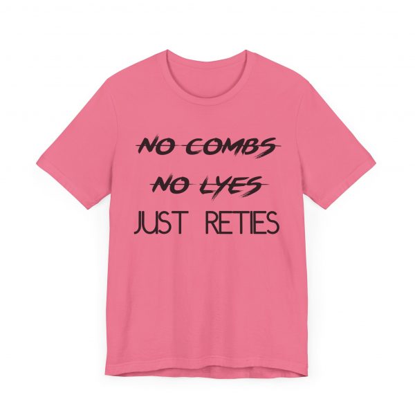 No Combs No Lyes Just Reties T-Shirt - Image 55