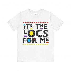 It's the locs for me T Shirt