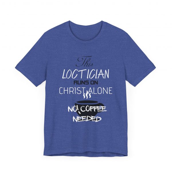 Loctician Runs on Christ Alone T-Shirt - Image 67