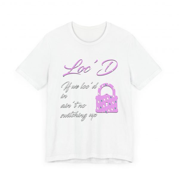 Loc'd In Ain't No Switching Up T-Shirt - Image 51