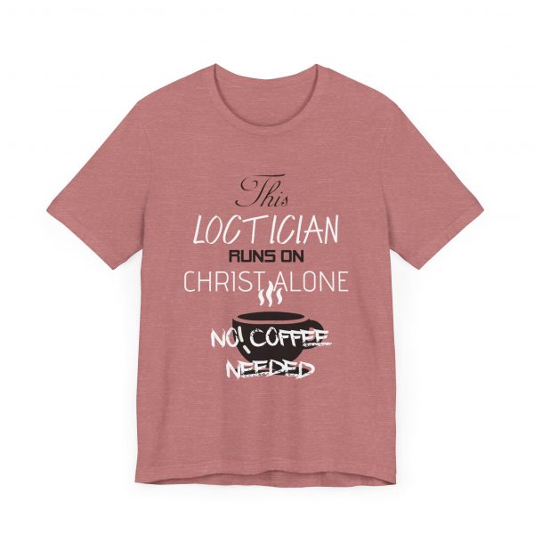 Loctician Runs on Christ Alone T-Shirt - Image 15