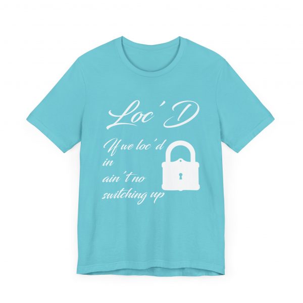 Loc'd In Ain't No Switching Up T-Shirt - Image 11